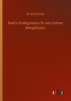 Kant's Prolegomena To Any Future Metaphysics - Carus, Paul