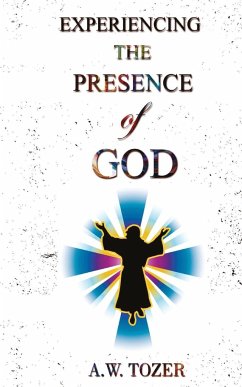Experiencing The Presence Of God - Tozer, A. W.