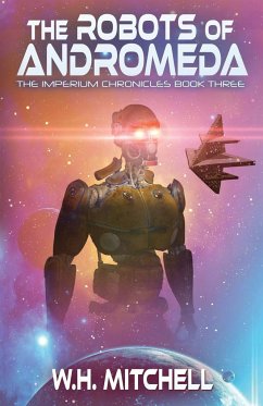 The Robots of Andromeda (Imperium Chronicles, Book 3) - Mitchell, W. H.