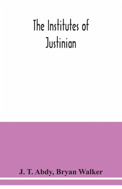 The Institutes of Justinian - T. Abdy, J.; Walker, Bryan