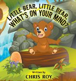 Little Bear, Little Bear, What's on Your Mind? Little Bear, Little Bear, What's on Your Mind?