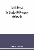 The history of the Standard Oil Company (Volume I)