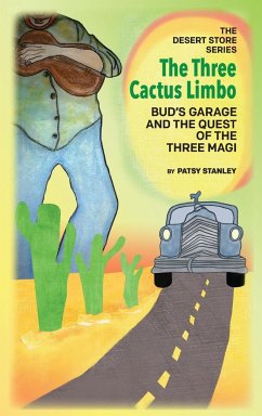 The Three Cactus Limbo Bud's Garage and the Quest of the Three Magi - Stanley, Patsy