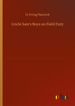 Uncle Sam¿s Boys on Field Duty - Hancock, H. Irving