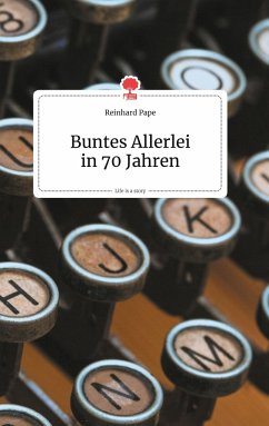 Buntes Allerlei in 70 Jahren. Life is a Story - story.one - Pape, Reinhard