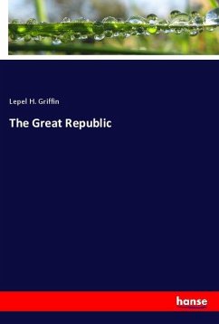 The Great Republic - Griffin, Lepel H.
