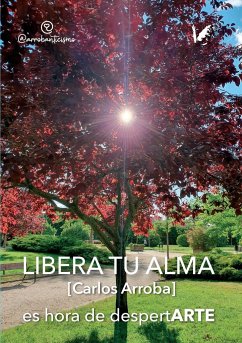 Libera tu alma : es hora de despertarte - Arroba Díaz, Carlos