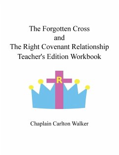 The Forgotten Cross and the Right Covenant Relationship - Walker, Chaplain Carlton