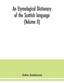 An etymological dictionary of the Scottish language (Volume II)