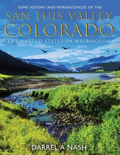 Some History and Reminiscences of the San Luis Valley, Colorado: The United States in Microcosm - Nash, Darrel