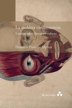 La maldita circunstancia. Ensayos sobre literatura cubana - Puñales Alpízar, Damaris