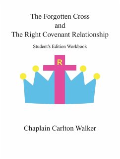 The Forgotten Cross and the Right Covenant Relationship - Walker, Chaplain Carlton