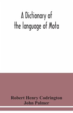 A dictionary of the language of Mota, Sugarloaf Island, Banks' Islands, with a short grammar and index - Henry Codrington, Robert; Palmer, John
