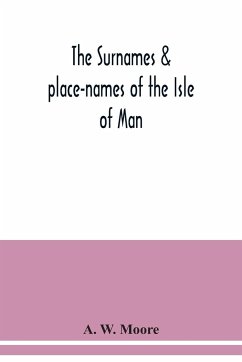 The surnames & place-names of the Isle of Man - W. Moore, A.