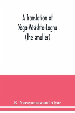 A translation of Yoga-Vâsishta-Laghu - (the smaller) - Narayanaswami Aiyar, K.