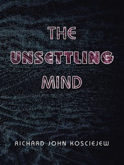 The Unsettling Mind - Kosciejew, Richard John