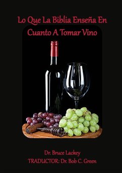 Lo Que La Biblia Enseña En Cuanto A Tomar Vino - Lackey, Bruce