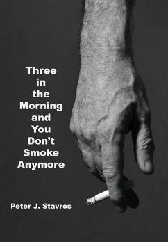 Three in the Morning and You Don't Smoke Anymore - Stavros, Peter J.