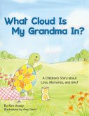 What Cloud Is My Grandma In?: A Children's Story About Love, Memories and Grief