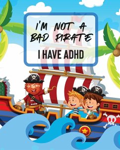 I'm Not A Bad Pirate I Have ADHD - Larson, Patricia