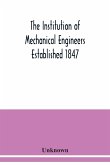 The Institution of Mechanical Engineers Established 1847. List of Members Ist March 1912