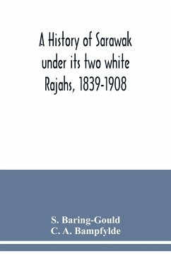 A history of Sarawak under its two white Rajahs, 1839-1908 - A. Bampfylde, C.; Baring-Gould, S.