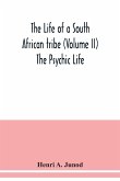 The life of a South African tribe (Volume II) The Psychic Life