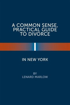 A Common Sense, Practical Guide to Divorce in New York - Marlow, Lenard