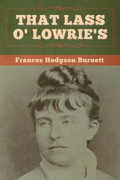 That Lass O' Lowrie's - Burnett, Frances Hodgson