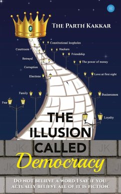 The Illusion Called Democracy - Kakkar, The Parth