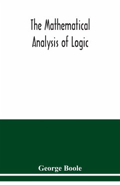The mathematical analysis of logic - Boole, George