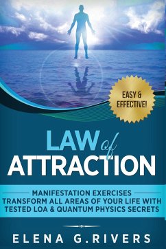 Law of Attraction - Manifestation Exercises - Transform All Areas of Your Life with Tested LOA & Quantum Physics Secrets - Rivers, Elena G.