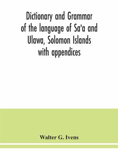 Dictionary and grammar of the language of Sa'a and Ulawa, Solomon Islands; with appendices - G. Ivens, Walter