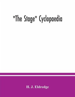The Stage cyclopaedia; a bibliography of plays. An alphabetical list of plays and other stage pieces of which any record can be found since the commencement of the English stage, together with descriptions, authors' names, dates and places of production, - J. Eldredge, H.