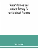 Vernon's farmers' and business directory for the Counties of Frontenac, Grenville, Hastings, Leeds, Lennox and Addington and Prince Edward for the Year 1915