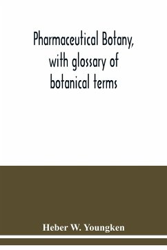 Pharmaceutical botany, with glossary of botanical terms - W. Youngken, Heber