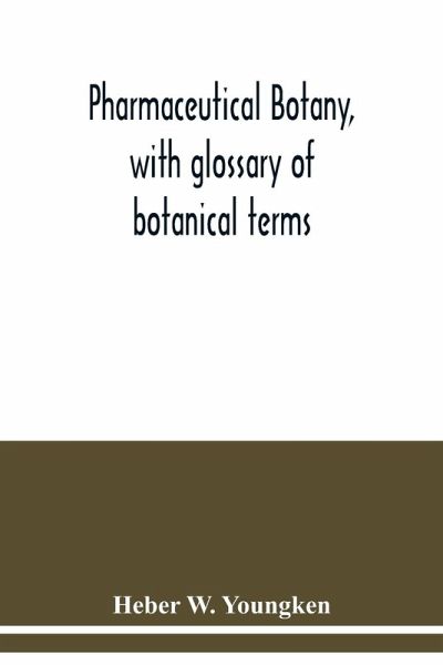Pharmaceutical botany, with glossary of botanical terms Pharmaceutical botany, with glossary of botanical terms