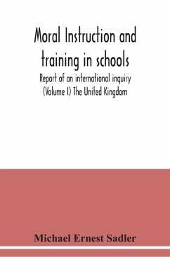 Moral instruction and training in schools; report of an international inquiry (Volume I ) The United Kingdom - Ernest Sadler, Michael