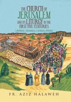 The Church of Jerusalem and Its Liturgy in the First Five Centuries