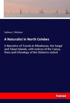 A Naturalist in North Celebes - Hickson, Sydney J.