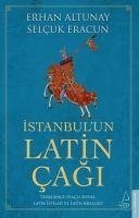 Istanbulun Latin Cagi - Altunay, Erhan; Eracun, Selcuk