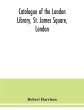 Catalogue of the London Library, St.... - Bild 1