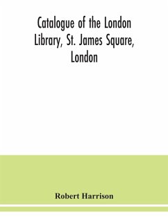 Catalogue of the London Library, St. James Square, London - Harrison, Robert