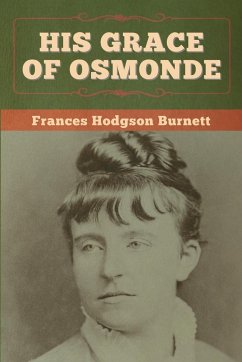 His Grace of Osmonde - Burnett, Frances Hodgson