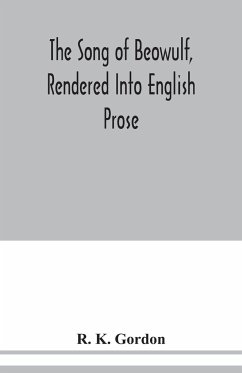 The song of Beowulf, rendered into English prose - K. Gordon, R.