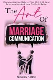 The Art Of Marriage Communication: Communication Habits That Will Kill Your Relationship And How To Do It Better (eBook, ePUB)