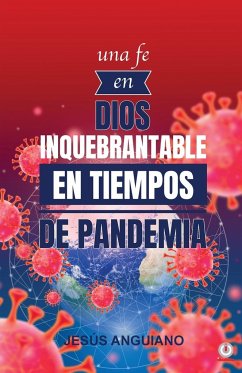 Una fe en Dios inquebrantable en tiempos de pandemia - Anguiano, Jesús