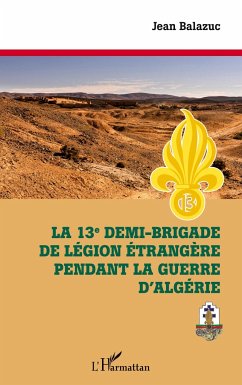 La 13e demi-brigade de la Légion étrangère pendant la guerre d'Algérie - Balazuc, Jean