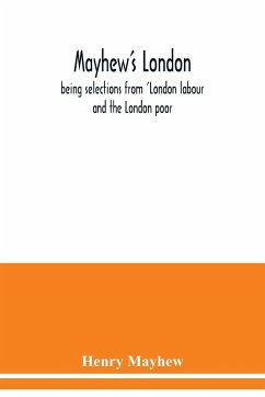 Mayhew's London; being selections from 'London labour and the London poor - Mayhew, Henry