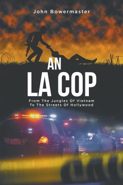 An LA Cop: From The Jungles Of Vietnam To The Streets Of Hollywood